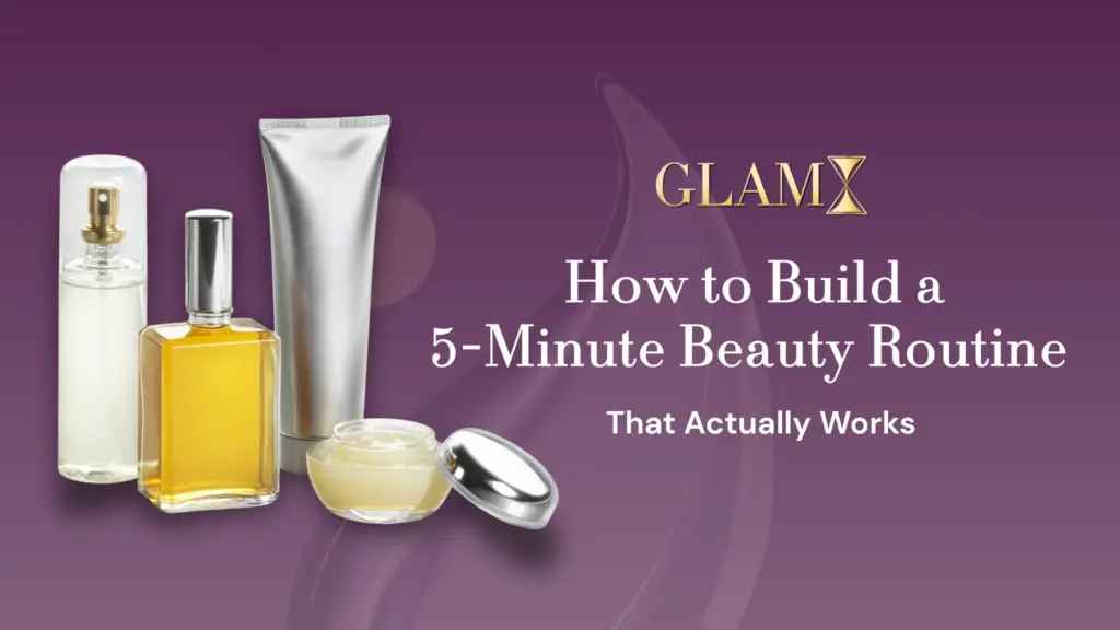 Read more about the article How to Build a 5-Minute Beauty Routine